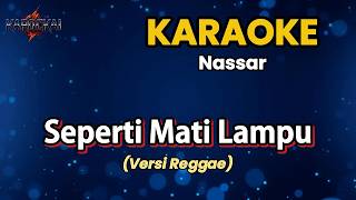 🎤 Karaoke - Seperti Mati Lampu | Nassar | Versi Reggae | HD | Lirik
