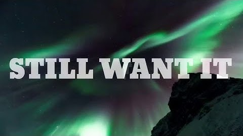 [No copyright background music]"STILL WANT IT"by:Dan Lebowitz