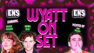 ENS Presents: Wyatt On Set Ep. 5 (Ft. Molly McLean and James Jelin)