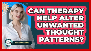 Can Therapy Help Alter Unwanted Thought Patterns?