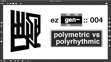 EZ Gen~ MaxMSP Tutorial 004 :: Polymetric vs Polyrhythmic Sequencing