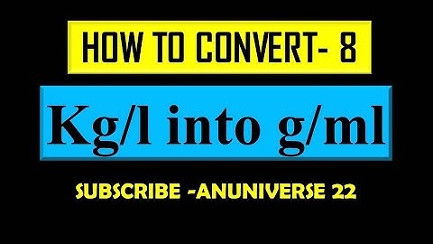 CONVERT kg/l into g/ml - CONVERSION 8 - ANUNIVERSE 22