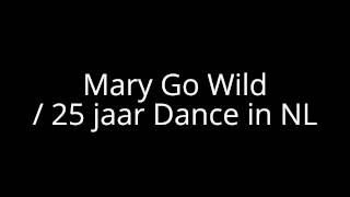 Mary Go Wild! / 25 jaar Dance in Nederland