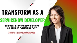 Transform As A ServiceNow Developer | Episode-3