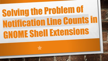 Solving the Problem of Notification Line Counts in GNOME Shell Extensions