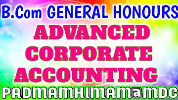B.Com GENERAL HONOURS FIFTH SEMESTER ADVANCED CORPORATE ACCOUNTING MOST IMPORTANT QUESTIONS