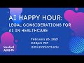 AI Happy Hour | Legal Considerations for AI in Medicine
