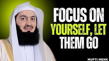 🌟 Focus On Yourself, Let Them Go 💔 | Mufti Menk Motivational Speech 2025 🌙✨