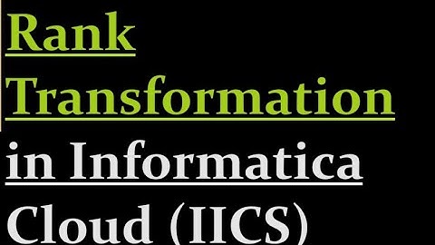 How to use Rank transformation in IICS | 16
