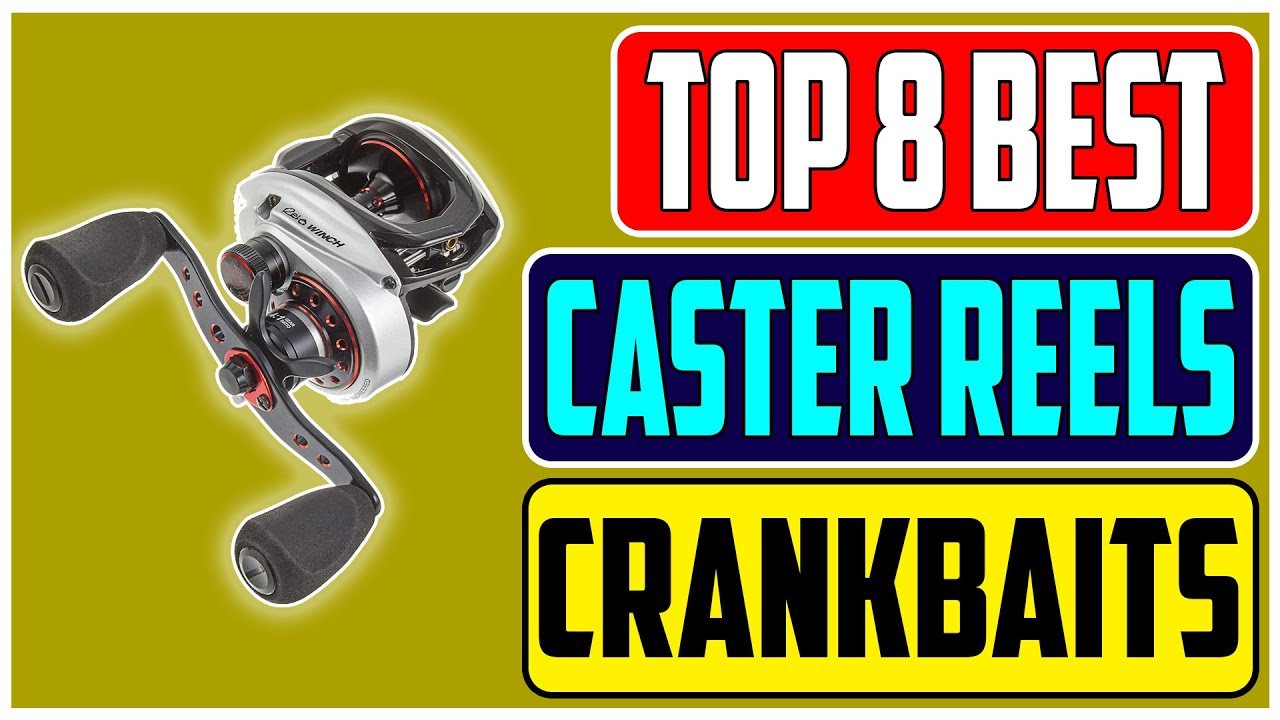 Choosing the Best Baitcasting Reel for Crankbait Fishing Top 8