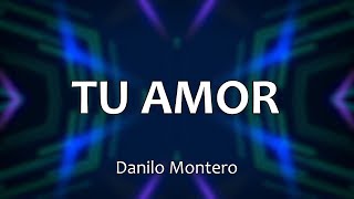 Video thumbnail of "C0048 TU AMOR - Danilo Montero (Letra)"