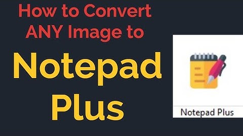 Convert any Image to Notepadplus | Notebook .wrt .nts .rtx format using 100% Safe Software | India