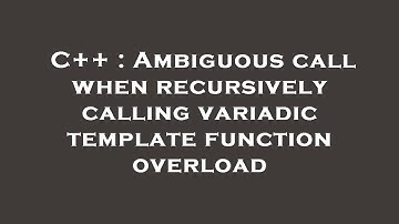C++ : Ambiguous call when recursively calling variadic template function overload