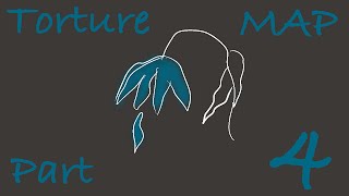 Torture MAP part 4