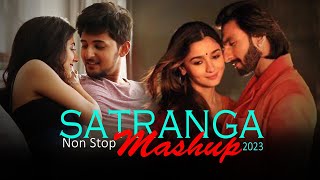 Non Stop Satranga Mashup 2023 | Animal Song | It's non stop | Best Arijit Singh mashup | Lofi Songs