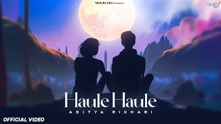 HAULE HAULE: Aditya Rikhari | New Hindi Song 2024 | Indie Music | Lyrical Video