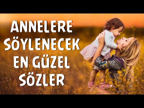 EN GÜZEL ANNELER GÜNÜ MESAJLARI | ANNEYE SÖZLER | ANNELER GÜNÜ SÖZLERİ