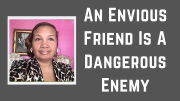 An Envious Friend Is A Dangerous Enemy