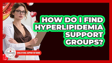 How Do I Find Hyperlipidemia Support Groups? - Cholesterol Support Network