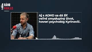🎙️ Aj s ADHD sa dá žiť veľmi zmysluplný život, hovorí psychológ Kyrinovič | Aktuality