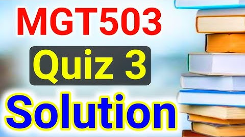 MGT503 Quiz 3 Solution | MGT503 Quiz Preparation | MGT503 Solved MCQs | MGT503 Solved MCQs FinalTerm