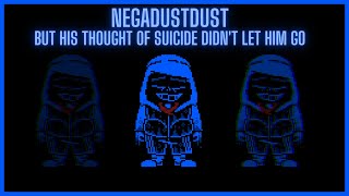 NegaDustDust - But His Thought Of Suicide Didn't Let Him Go [Collab]