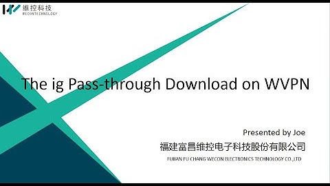 Wecon HMI Basic Object & Settings: 22. The ig Pass-through Download on WVPN