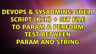 DevOps & SysAdmins: shell script (KSH) + set file to param & perform test between param and string