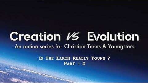 Is the Earth really young? | Creation Vs Evolution series - Part 2 || Bro Ricky Wilfred