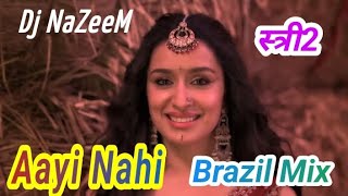 Aayi Nahi | Brazil Mix | Dj NaZeeM | Stree-2 | Shraddha Kapoor | Pawan Singh
