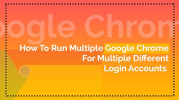 How To Run Multiple Google Chrome for multiple different login accounts