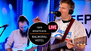Rare Americans - Balmoral Hotel - live MUZO.FM