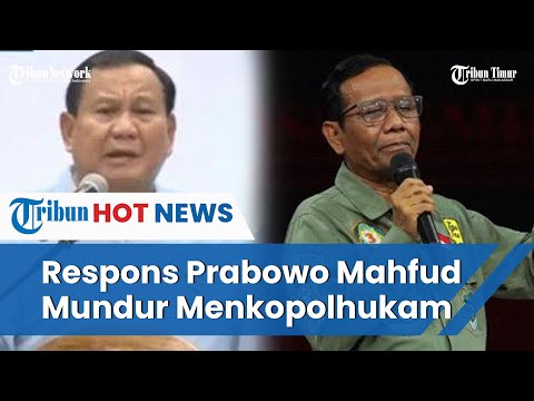 Respons Prabowo soal Mahfud MD Mundur dari Menteri Kabinet Indonesia Maju