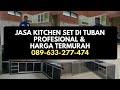 Jasa Kitchen Set di Tuban Profesional &amp; Harga Termurah - WA 089-633-277-474