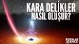 Astrofizikteki Kara Delikler ile ilgili video