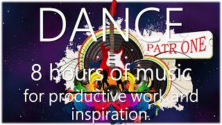 8 hours of music for productive work and inspiration. DANCE 1