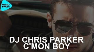 Dj Chris Parker - C'Mon Boy (Official Audio 2016)