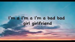 Bad Girlfriend- Anne Marie