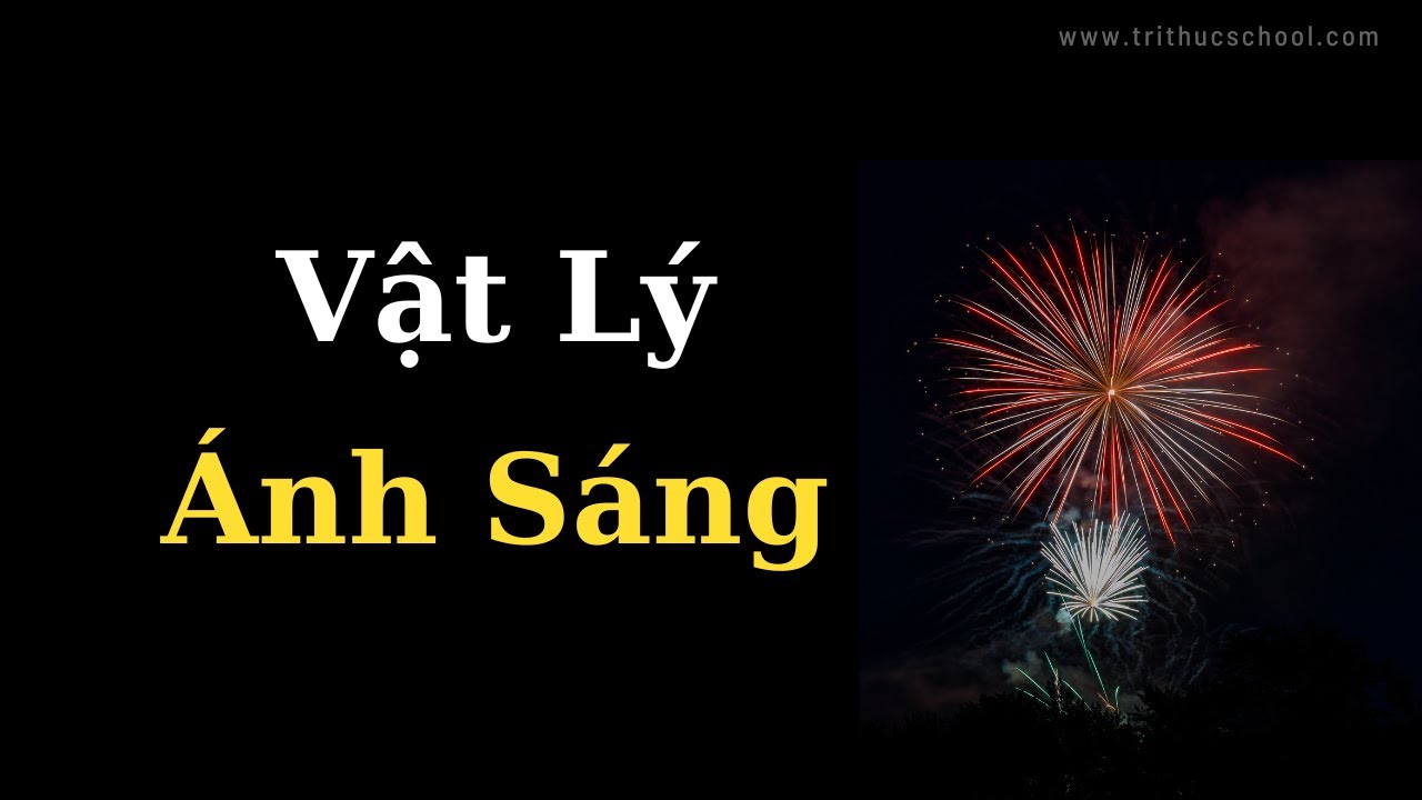 Outline Video Vật Lý Đại Cương về Ánh Sáng | Tri Thức Nhân Loại