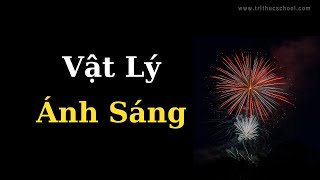 Vật Lý Đại Cương về Ánh Sáng | Tri Thức Nhân Loại