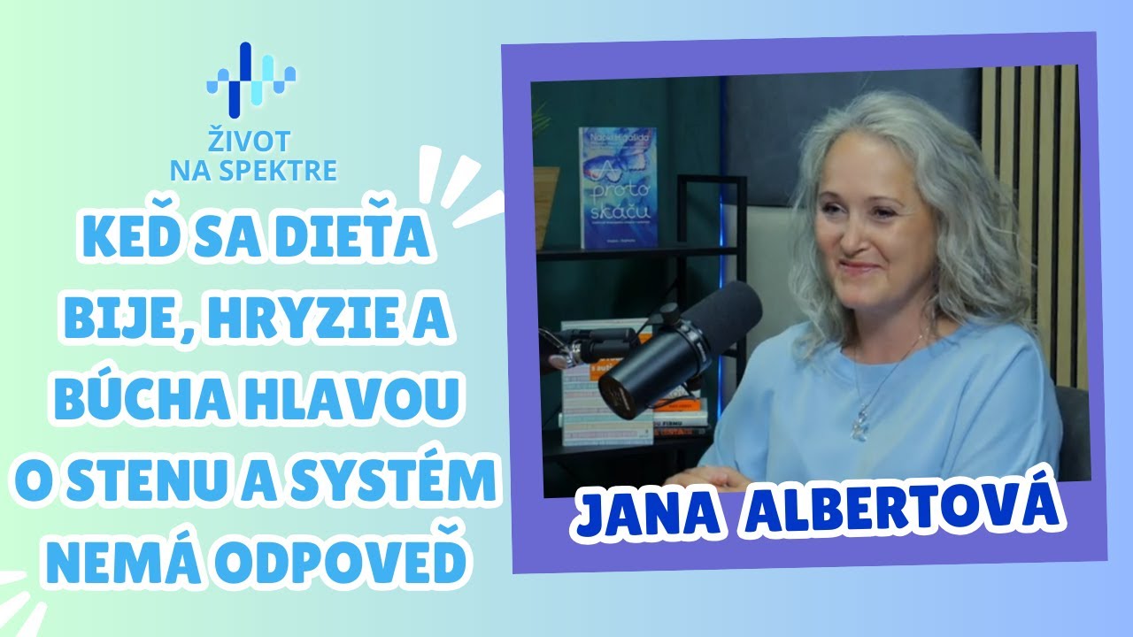 #20: Keď sa dieťa bije, hryzie a búcha hlavou o stenu a systém nemá odpoveď. Hosť: Jana Albertová