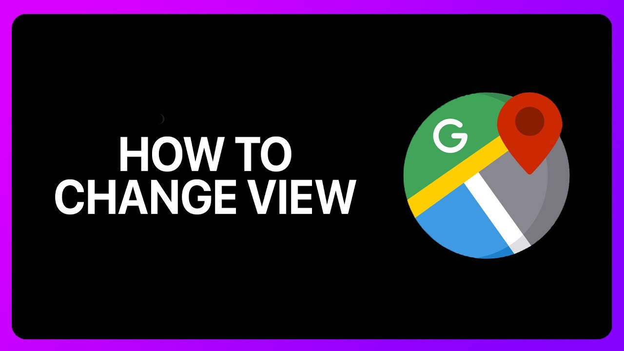 How To Change View On Google Maps Tutorial - YouTube
