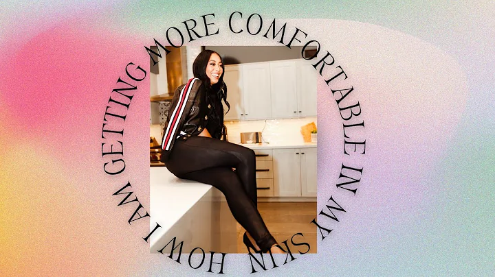 How I am getting more comfortable In my own skin |...