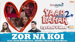 Zor na koi (Lyrical Video) Arsh Randhawa | Kritika Sharma | Yaar Chale Bahar 2