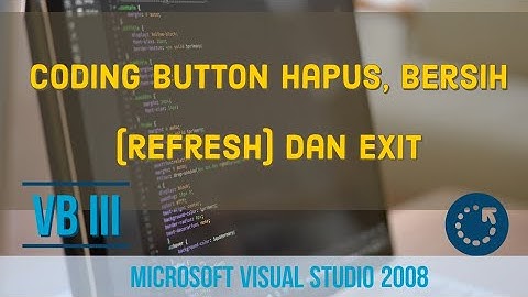 VB III : coding Button Hapus, Bersih (refresh) dan Exit pada Visual Studio 2008 (Eps 04)