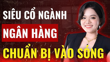 CHÚ Ý: Siêu cổ ngành Ngân hàng chuẩn bị vào sóng! Đừng bỏ lỡ