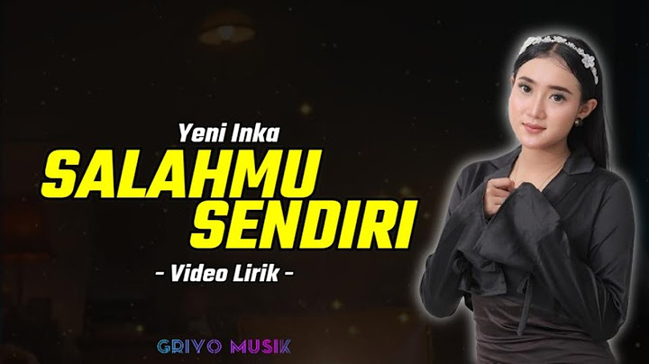 Yeni Inka - Salahmu Sendiri (Video Lirik) Kini Setelah Ku Temukan Dia