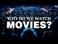 Why do we watch movies