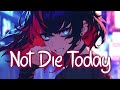 「Nightcore」 Not Gonna Die Today - Cjbeards ♡ (Lyrics)