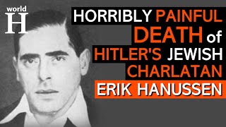 HORRIBLY Brutal DEATH of Erik Hanussen - HITLER's Jewish Charlatan to whom NAZI Officials Owed MONEY